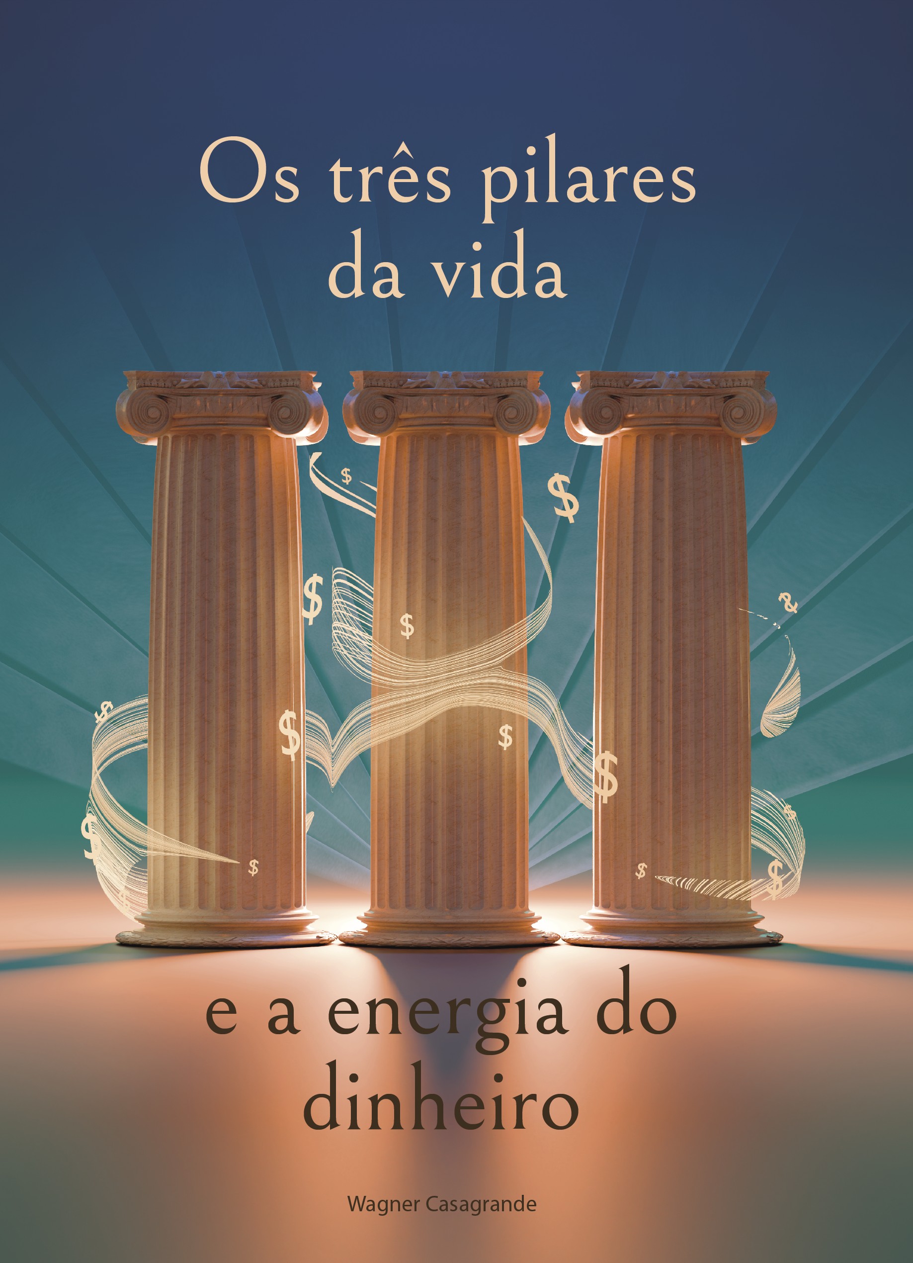 Capa do livro Os três pilares da vida e a energia do dinheiro, de Wagner Casagrande